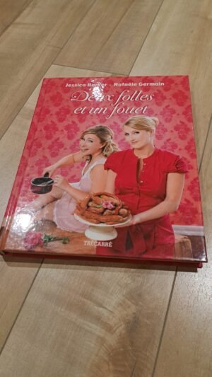 Livre recette - Deux folles et un fouet - Jessica Barker et Raphaëlle Germain